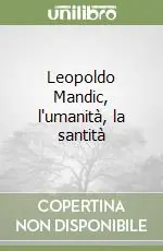 Offerta Limitata Leopoldo Mandic, l‘umanità, la santità