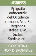 Epigrafia anfiteatrale dell‘Occidente romano. Vol. 3 Regiones Italiae II-V. Sicilia, Sardinia et Corsica Nuova Collezione