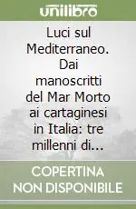 Subito Disponibile Luci sul Mediterraneo. Dai manoscritti del Mar Morto ai cartaginesi in Italia tre millenni di vicende storiche, di concezioni religiose.... Vol. 2