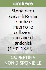 Storia degli scavi di Roma e notizie intorno le collezioni romane di antichità (1701-1879). Vol. 6 Sconto