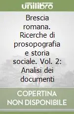 Brescia romana. Ricerche di prosopografia e storia sociale. Vol. 2 Analisi dei documenti Nuovo Arrivo