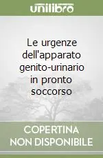Soddisfatti O Rimborsati Le urgenze dell‘apparato genito-urinario in pronto soccorso