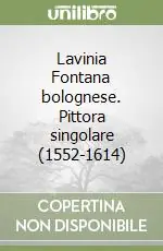 Lavinia Fontana bolognese. Pittora singolare (1552-1614) Offerta Limitata