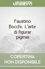 Faustino Bocchi. L‘arte di figurar pigmei Di Tendenza
