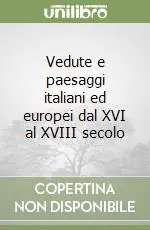 Vedute e paesaggi italiani ed europei dal XVI al XVIII secolo Vendita Finale