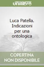 Luca Patella. Indicazioni per una ontologica Novità