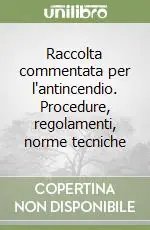Ultima Occasione Raccolta commentata per l‘antincendio. Procedure, regolamenti, norme tecniche