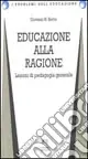 Solo Oggi Educazione alla ragione. Lezioni di pedagogia generale