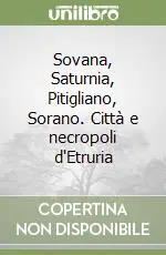 Sovana, Saturnia, Pitigliano, Sorano. Città e necropoli d‘Etruria Direttamente Dal Produttore