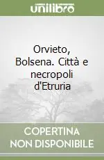 Non Perdere Orvieto, Bolsena. Città e necropoli d‘Etruria