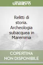 Super Prezzo Relitti di storia. Archeologia subacquea in Maremma