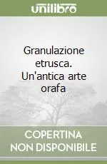 Granulazione etrusca. Un‘antica arte orafa Professionale