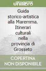 Prezzo Conveniente Guida storico-artistica alla Maremma. Itinerari culturali nella provincia di Grosseto