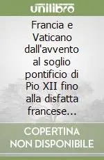 Francia e Vaticano dall‘avvento al soglio pontificio di Pio XII fino alla disfatta francese (1939-1940) Nuovo Arrivo