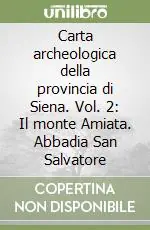 Carta archeologica della provincia di Siena. Vol. 2 Il monte Amiata. Abbadia San Salvatore Scelto Dai Clienti