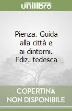 Pienza. Guida alla città e ai dintorni. Ediz. tedesca Acquista Ora