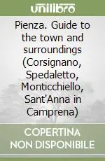 Pienza. Guide to the town and surroundings (Corsignano, Spedaletto, Monticchiello, Sant‘Anna in Camprena) Occasione Imperdibile