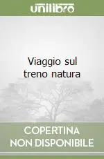 Viaggio sul treno natura Promo Stagionale