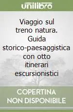 Offerta Del Giorno Viaggio sul treno natura. Guida storico-paesaggistica con otto itinerari escursionistici