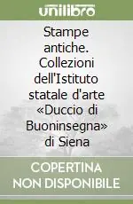 Stampe antiche. Collezioni dell‘Istituto statale d‘arte «Duccio di Buoninsegna» di Siena Pagamento Sicuro