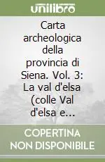 Prezzo Scontato Carta archeologica della provincia di Siena. Vol. 3 La val d‘elsa (colle Val d‘elsa e Poggibonsi)