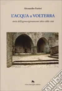 Più Venduto L‘acqua a Volterra. Storia dell‘approvvigionamento idrico della città
