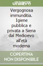Super Prezzo Vergognosa immunditia. Igiene pubblica e privata a Siena dal Medioevo all‘età moderna