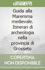 A Buon Prezzo Guida alla Maremma medievale. Itinerari di archeologia nella provincia di Grosseto