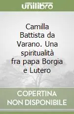 Camilla Battista da Varano. Una spiritualità fra papa Borgia e Lutero Occasione
