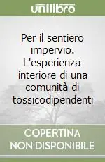 Direttamente Dal Produttore Per il sentiero impervio. L‘esperienza interiore di una comunità di tossicodipendenti