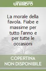 Consegna Rapida La morale della favola. Fiabe e massime per tutto l‘anno e per tutte le occasioni