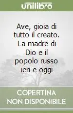 Novità Ave, gioia di tutto il creato. La madre di Dio e il popolo russo ieri e oggi
