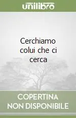 Popolare Cerchiamo colui che ci cerca
