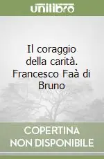 Prezzo Ridotto Il coraggio della carità. Francesco Faà di Bruno