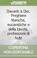 Davanti a Dio. Preghiere litaniche, eucaristiche e della tavola, professioni di fede Offerta Lampo