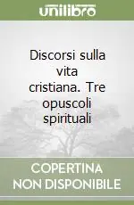 Pagamento Sicuro Discorsi sulla vita cristiana. Tre opuscoli spirituali
