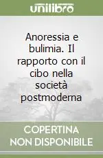 Anoressia e bulimia. Il rapporto con il cibo nella società postmoderna Economico