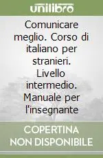 Prezzo Basso Comunicare meglio. Corso di italiano per stranieri. Livello intermedio. Manuale per l‘insegnante