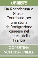 Quantità Limitata Da Roccabruna a Grasse. Contributo per una storia dell‘emigrazione cuneese nel sud-est della Francia