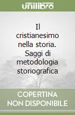 Il cristianesimo nella storia. Saggi di metodologia storiografica Vendita Finale