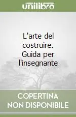 L‘arte del costruire. Guida per l‘insegnante Compra Oggi Stesso