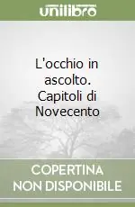 L‘occhio in ascolto. Capitoli di Novecento Ultimissimo Modello