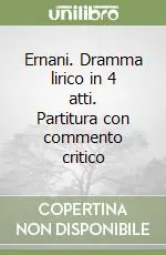 Professionale Ernani. Dramma lirico in 4 atti. Partitura con commento critico