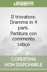 Il trovatore. Dramma in 4 parti. Partitura con commento critico Prezzo Basso