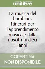 La musica del bambino. Itinerari per l‘apprendimento musicale dalla nascita ai dieci anni Popolare