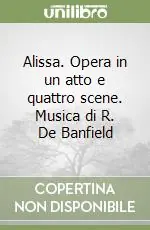 Alissa. Opera in un atto e quattro scene. Musica di R. De Banfield Occasione