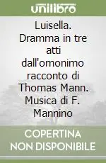 Luisella. Dramma in tre atti dall‘omonimo racconto di Thomas Mann. Musica di F. Mannino Sconto