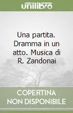 Prezzo Scontato Una partita. Dramma in un atto. Musica di R. Zandonai