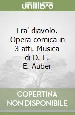 Fra‘ diavolo. Opera comica in 3 atti. Musica di D. F. E. Auber Scelto Dai Clienti