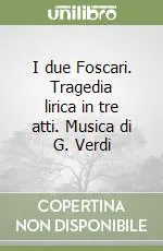 Nuovo Arrivo I due Foscari. Tragedia lirica in tre atti. Musica di G. Verdi